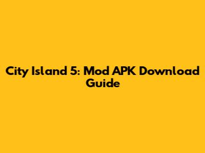City Island 5: Mod APK Download Guide