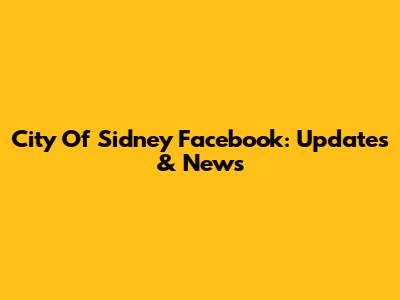 City Of Sidney Facebook: Updates & News