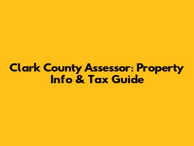 Clark County Assessor: Property Info & Tax Guide
