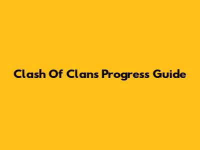 Clash Of Clans Progress Guide