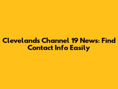 Cleveland's Channel 19 News: Find Contact Info Easily