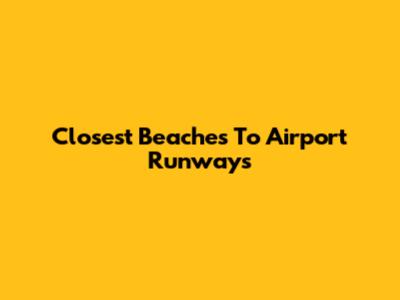 Closest Beaches To Airport Runways