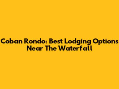 Coban Rondo: Best Lodging Options Near The Waterfall