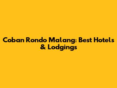 Coban Rondo Malang: Best Hotels & Lodgings