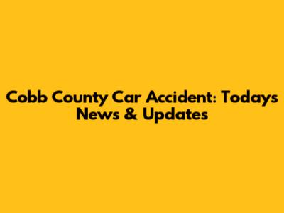 Cobb County Car Accident: Today's News & Updates