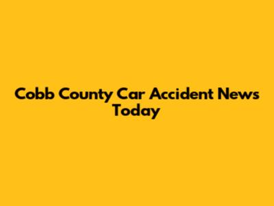 Cobb County Car Accident News Today
