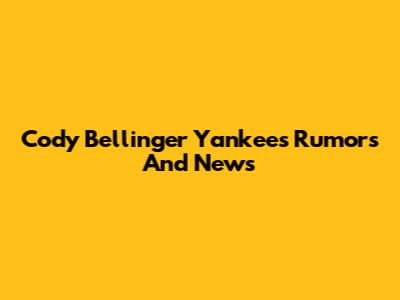 Cody Bellinger Yankees Rumors And News