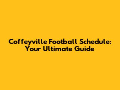 Coffeyville Football Schedule: Your Ultimate Guide
