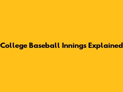 College Baseball Innings Explained