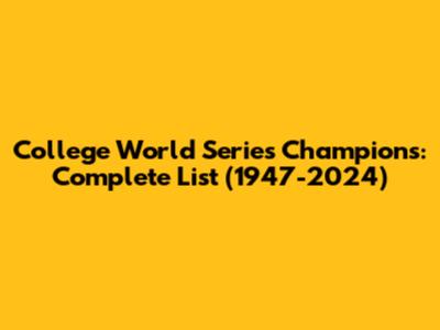 College World Series Champions: Complete List (1947-2024)