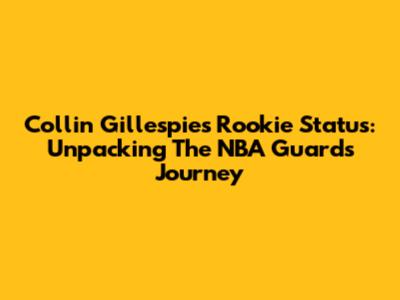 Collin Gillespie's Rookie Status: Unpacking The NBA Guard's Journey