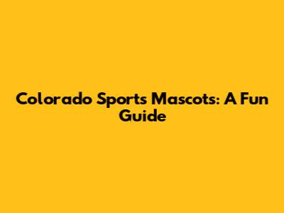 Colorado Sports Mascots: A Fun Guide