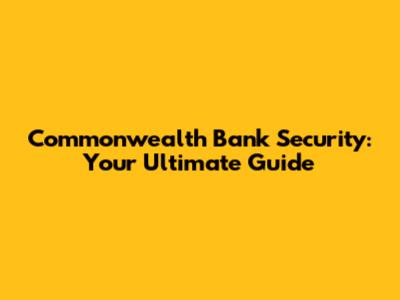 Commonwealth Bank Security: Your Ultimate Guide
