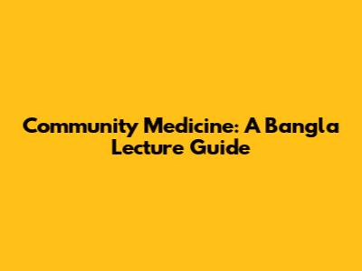 Community Medicine: A Bangla Lecture Guide