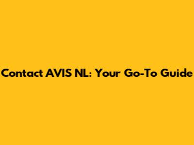 Contact AVIS NL: Your Go-To Guide