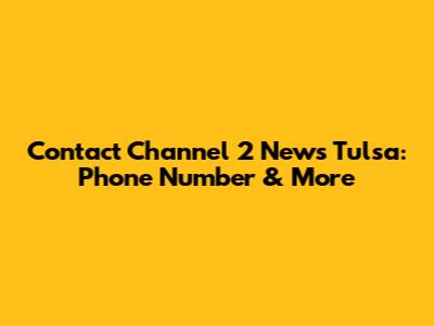 Contact Channel 2 News Tulsa: Phone Number & More
