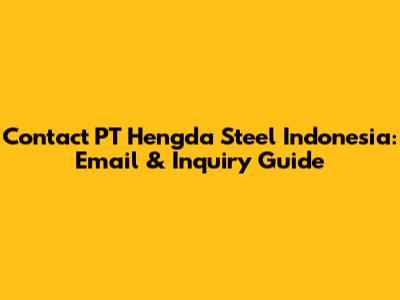 Contact PT Hengda Steel Indonesia: Email & Inquiry Guide