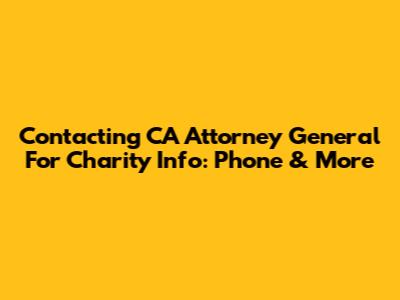 Contacting CA Attorney General For Charity Info: Phone & More