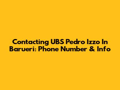 Contacting UBS Pedro Izzo In Barueri: Phone Number & Info