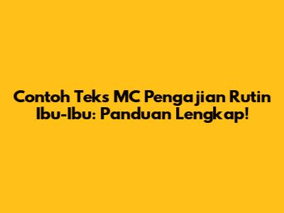 Contoh Teks MC Pengajian Rutin Ibu-Ibu: Panduan Lengkap!