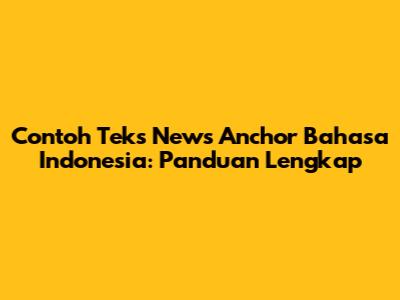 Contoh Teks News Anchor Bahasa Indonesia: Panduan Lengkap