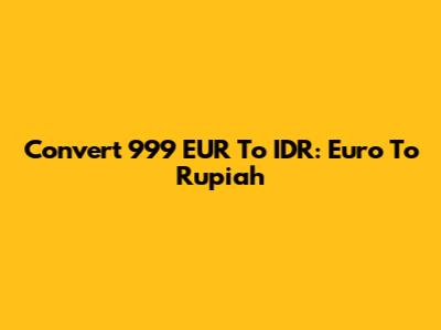 Convert 999 EUR To IDR: Euro To Rupiah