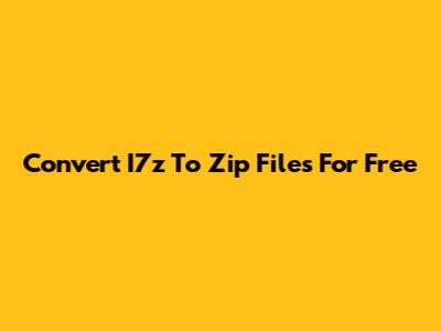 Convert I7z To Zip Files For Free