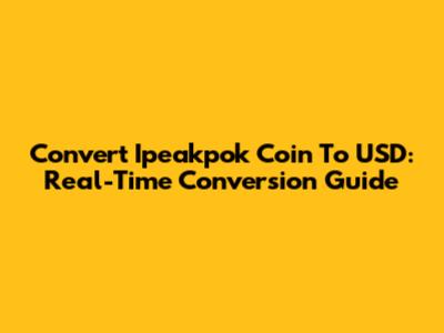 Convert Ipeakpok Coin To USD: Real-Time Conversion Guide