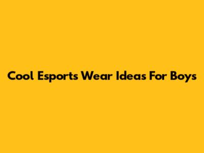 Cool Esports Wear Ideas For Boys