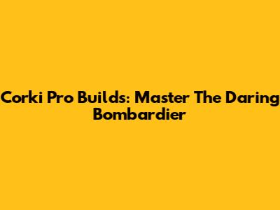 Corki Pro Builds: Master The Daring Bombardier