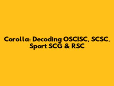 Corolla: Decoding OSCISC, SCSC, Sport SCG & RSC