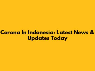Corona In Indonesia: Latest News & Updates Today