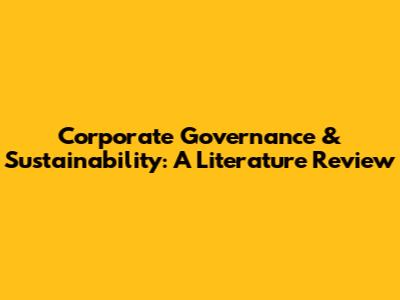 Corporate Governance & Sustainability: A Literature Review