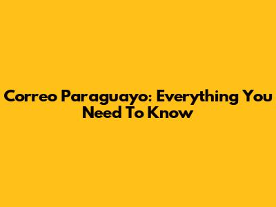 Correo Paraguayo: Everything You Need To Know