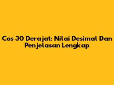 Cos 30 Derajat: Nilai Desimal Dan Penjelasan Lengkap