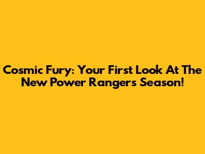 Cosmic Fury: Your First Look At The New Power Rangers Season!