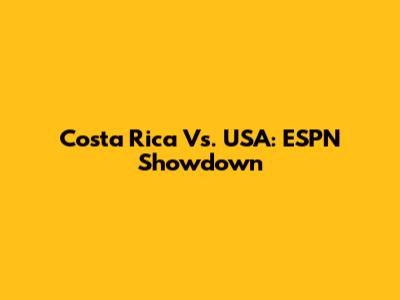 Costa Rica Vs. USA: ESPN Showdown