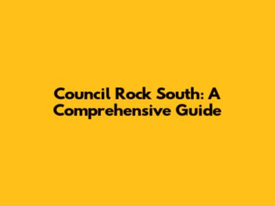 Council Rock South: A Comprehensive Guide