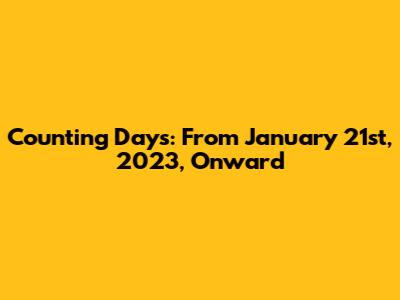 Counting Days: From January 21st, 2023, Onward