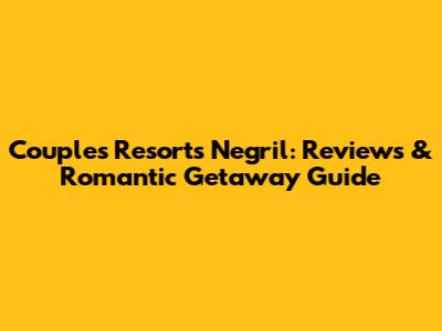 Couples Resorts Negril: Reviews & Romantic Getaway Guide