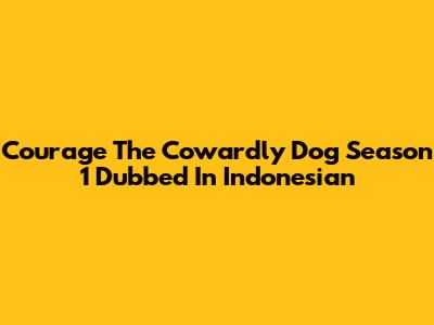 Courage The Cowardly Dog Season 1 Dubbed In Indonesian