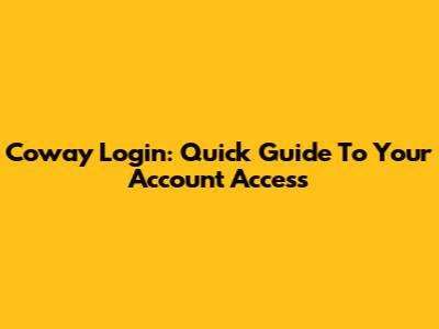Coway Login: Quick Guide To Your Account Access