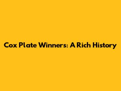 Cox Plate Winners: A Rich History