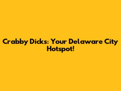 Crabby Dick's: Your Delaware City Hotspot!