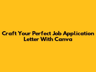 Craft Your Perfect Job Application Letter With Canva
