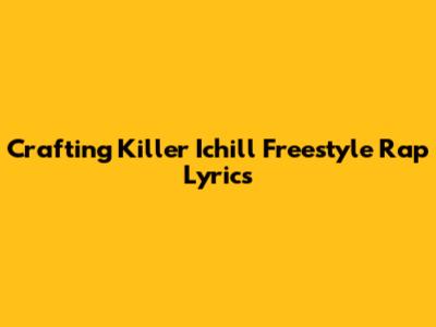 Crafting Killer Ichill Freestyle Rap Lyrics