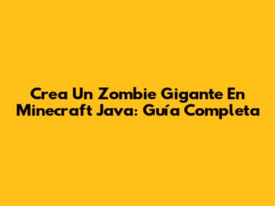 Crea Un Zombie Gigante En Minecraft Java: Guía Completa