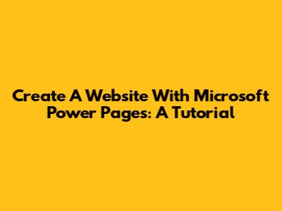 Create A Website With Microsoft Power Pages: A Tutorial