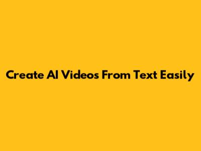 Create AI Videos From Text Easily