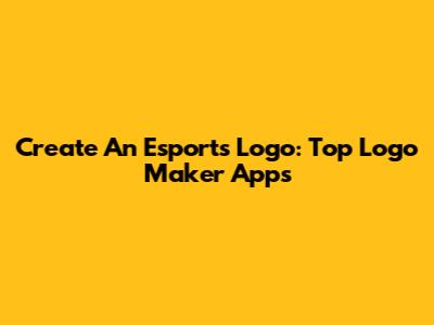 Create An Esports Logo: Top Logo Maker Apps